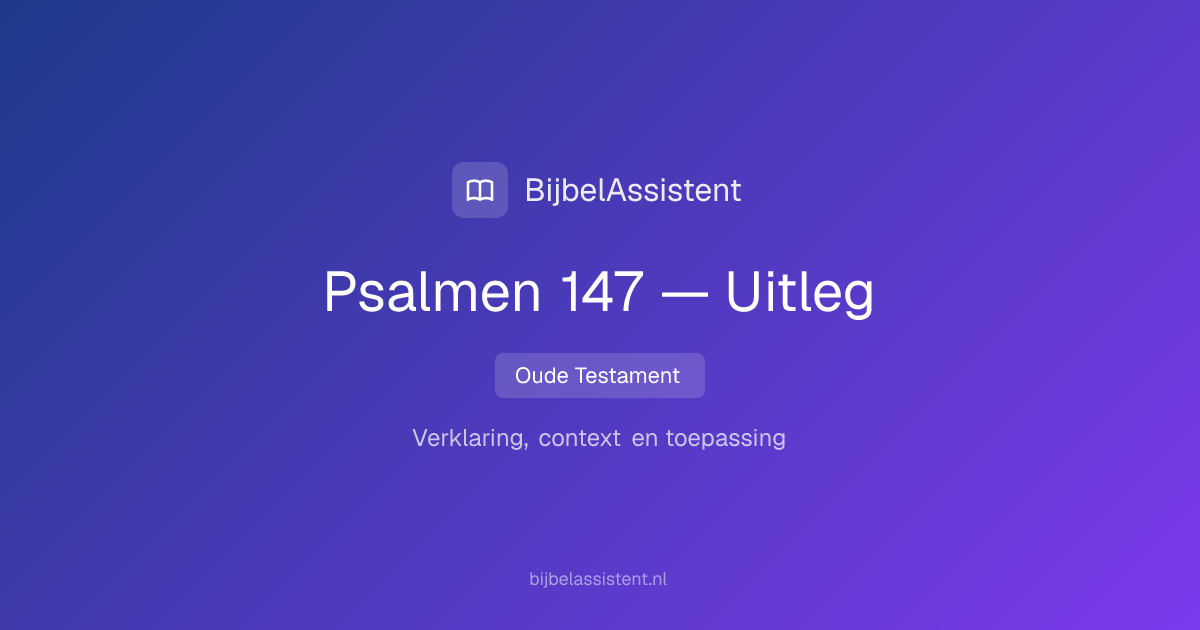 Psalmen 147 — Samenvatting, Uitleg & Betekenis | BijbelAssistent
